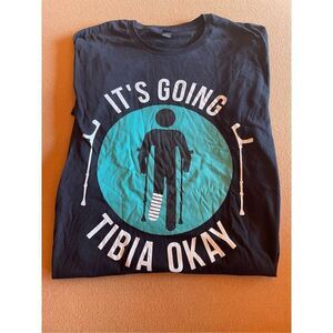 Broken Leg Its Going Tibia Okay Get Well Soon T-Shirt